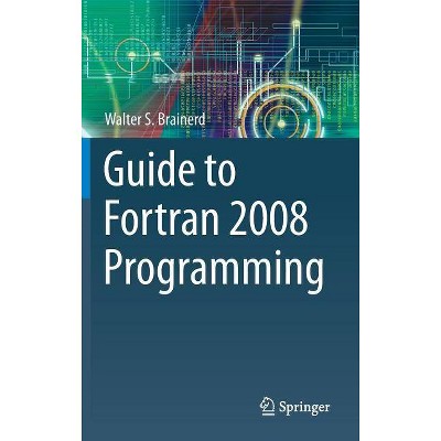 Guide to FORTRAN 2008 Programming - 2nd Edition by  Walter S Brainerd (Hardcover)