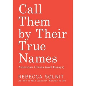 Call Them by Their True Names - by  Rebecca Solnit (Paperback) - 1 of 1