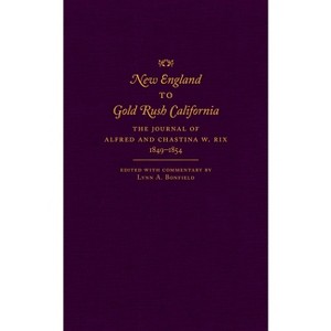 New England to Gold Rush California - by  Alfred Rix & Chastina W Rix (Hardcover) - 1 of 1