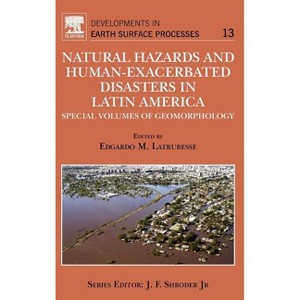 Natural Hazards and Human-Exacerbated Disasters in Latin America - (Developments in Earth Surface Processes) by  Edgardo Latrubesse (Hardcover) - 1 of 1