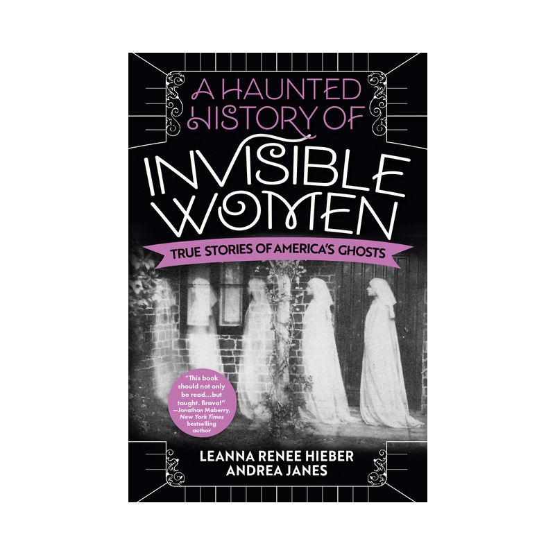 A Haunted History of Invisible Women - by  Leanna Renee Hieber & Andrea Janes (Paperback), 1 of 2
