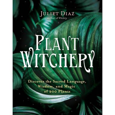 Plant Witchery - by  Juliet Diaz (Paperback)