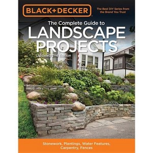 Black & Decker the Complete Guide to Landscape Projects, 2nd Edition - (Black & Decker Complete Guide To...) by  Editors of Cool Springs Press - 1 of 1