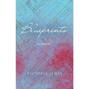 Blueprints - by  Victoria James (Paperback) - 1 of 1