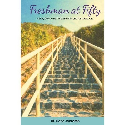 Freshman at Fifty - by  Carla Johnston (Paperback)