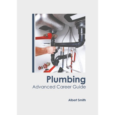 Plumbing: Advanced Career Guide - by  Albert Smith (Hardcover)