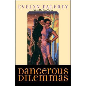 Dangerous Dilemmas - by  Evelyn Palfrey (Paperback)