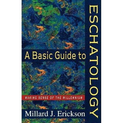  A Basic Guide to Eschatology - by  Millard J Erickson (Paperback) 