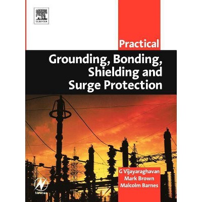 Practical Grounding, Bonding, Shielding and Surge Protection - (Practical Professional) by  G Vijayaraghavan & Mark Brown & Malcolm Barnes