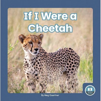  If I Were a Cheetah - by  Meg Gaertner (Paperback) 