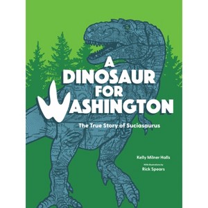 A Dinosaur for Washington - by Kelly Milner Halls - 1 of 1