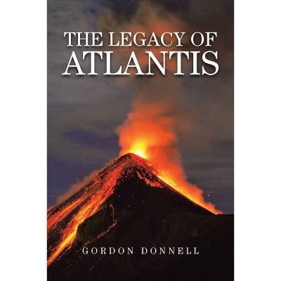 The Legacy of Atlantis - by  Gordon Donnell (Paperback)