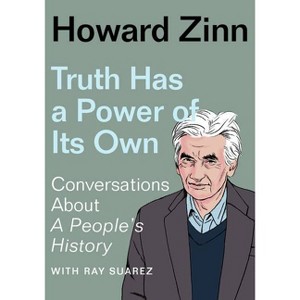 Truth Has a Power of Its Own - by  Howard Zinn (Paperback) - 1 of 1