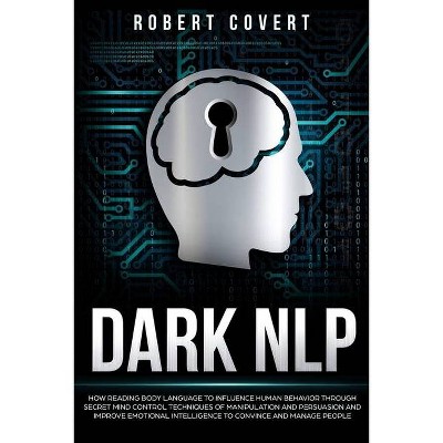 Dark NLP - by  Robert Covert (Paperback)