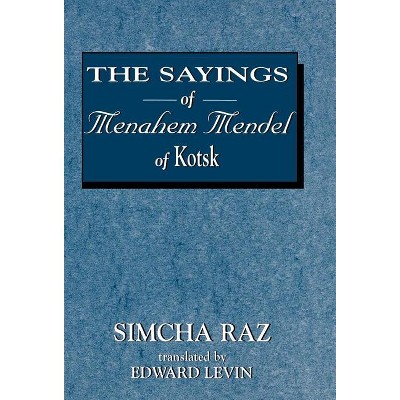The Sayings of Menahem Mendel of Kotzk - by  Simcha Raz & Edward Levin (Hardcover)