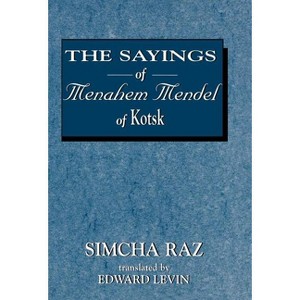 The Sayings of Menahem Mendel of Kotzk - by  Simcha Raz & Edward Levin (Hardcover) - 1 of 1