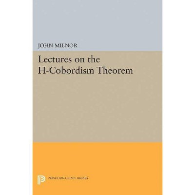 Lectures on the H-Cobordism Theorem - (Princeton Legacy Library) by  John Milnor (Paperback)