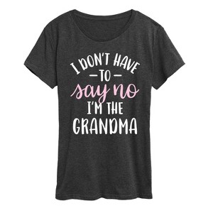 Women's - Instant Message - I Dont Have To Say No Grandma Short Sleeve Graphic T-Shirt - 1 of 4