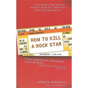 How to Kill a Rock Star - by  Tiffanie DeBartolo (Paperback) - 1 of 1