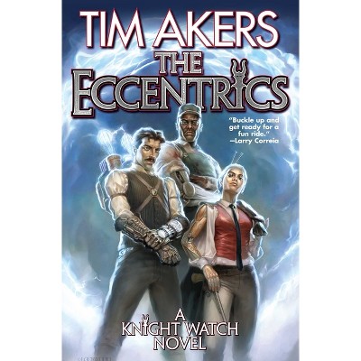 The Eccentrics - (Knight Watch) by  Tim Akers (Paperback)