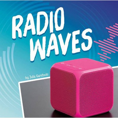 Radio Waves - (Waves in Motion) by  Julia Garstecki-Derkovitz (Hardcover)