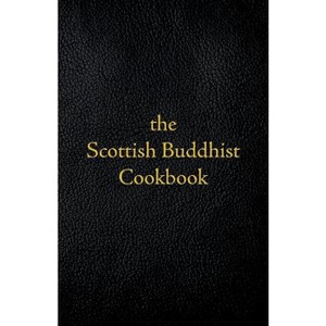 Scottish Buddhist Cookbook - by  Jay Craig (Paperback) - 1 of 1