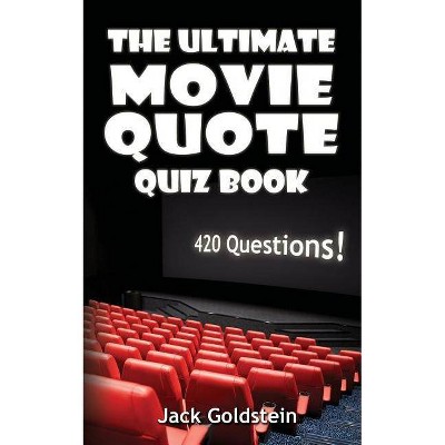 The Ultimate Movie Quote Quiz Book - by  Jack Goldstein (Paperback)