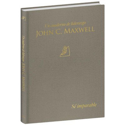 Sé Imparable: Un Cuaderno de Liderazgo -J. C. Maxwell / Unstoppable You: A Leadership Journal - by  John C Maxwell (Hardcover)