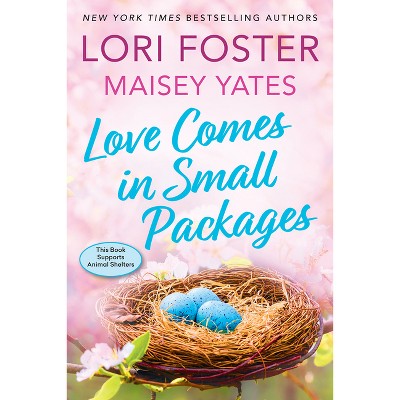 Love Comes in Small Packages - by  Lori Foster & Maisey Yates (Paperback)