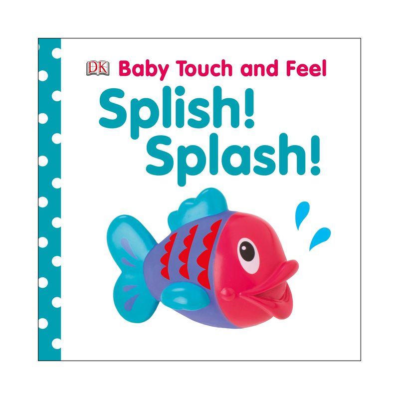 Splish! Splash! - (Baby Touch and Feel) by  DK (Board Book), 1 of 2