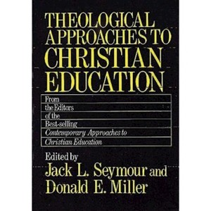 Theological Approaches to Christian Education - by  Jack L Seymour (Paperback) - 1 of 1