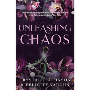 Unleashing Chaos - by  Crystal J Johnson & Felicity Vaughn (Paperback) - 1 of 1