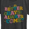 Women's - Instant Message - Better Days Always Come Short Sleeve Graphic T-Shirt - 2 of 4