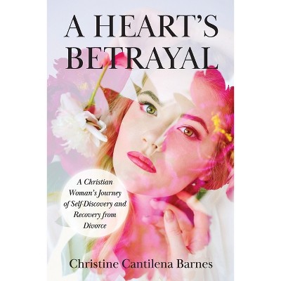 A Heart's Betrayal - by  Christine Cantilena Barnes (Paperback)