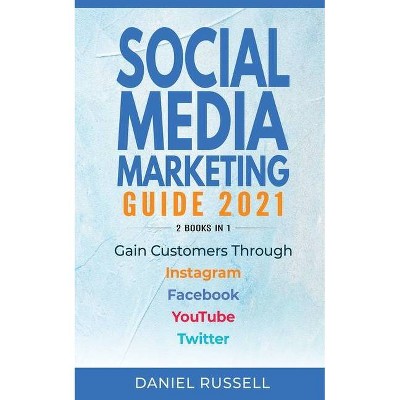 Social Media Marketing Guide 2021 2 Books in 1 - by  Daniel Russell (Paperback)