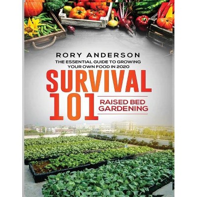 Survival 101 Raised Bed Gardening - by  Rory Anderson (Paperback)