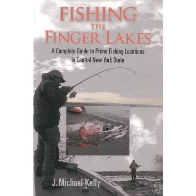  Fishing the Finger Lakes - by  J Michael Kelly (Paperback) 