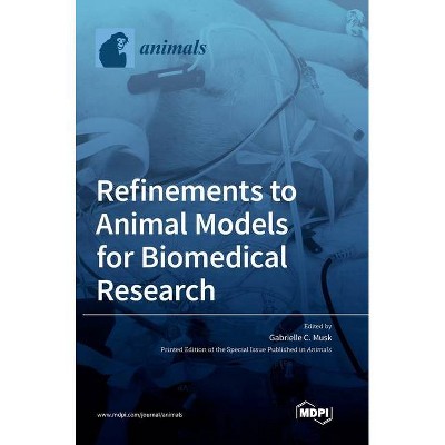 Refinements to Animal Models for Biomedical Research - (Hardcover)