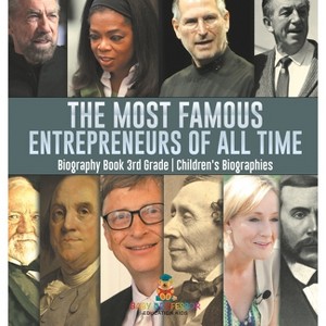The Most Famous Entrepreneurs of All Time - Biography Book 3rd Grade Children's Biographies - by  Baby Professor (Hardcover) - 1 of 1
