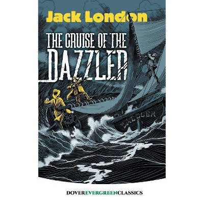 The Cruise of the Dazzler - (Dover Children's Evergreen Classics) by  Jack London (Paperback)