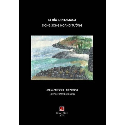 Dòng Sông Hoang Tưởng - El Río Fantasioso (Vietnamese & Spanish edition) - by  Thuy Huong Nguyen (Paperback)