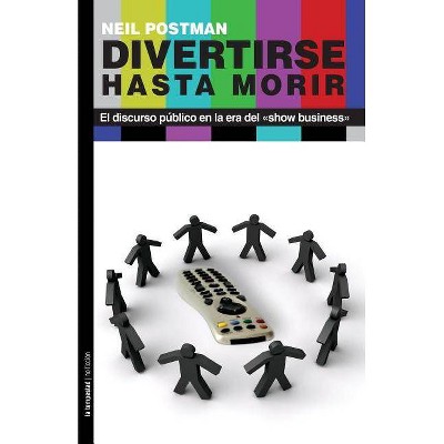 Divertirse hasta morir - by  Neil Postman (Paperback)