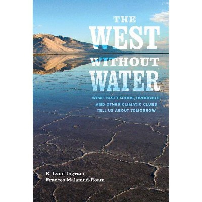 The West Without Water - by  B Lynn Ingram & Frances Malamud-Roam (Hardcover)