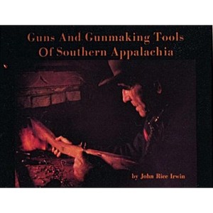 Guns and Gunmaking Tools of Southern Appalachia - (Story of the Kentucky) 2nd Edition by  John Rice Irwin (Paperback) - 1 of 1