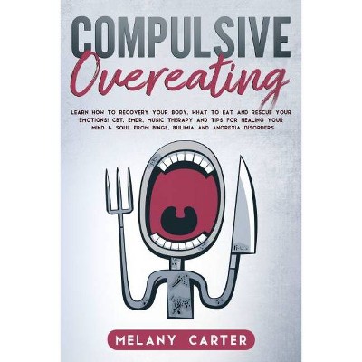 Compulsive Overeating - by  Melany Carter (Paperback)