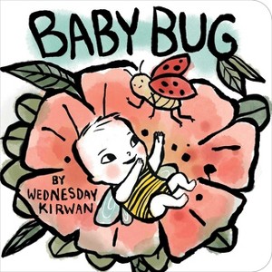 Baby Bug - by  Wednesday Kirwan (Board Book) - 1 of 1