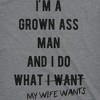 Mens Im A Grown Man I Do What My Wife Wants T shirt Funny Marriage Sarcastic Tee - Crazy Dog Men's T Shirt - 2 of 4