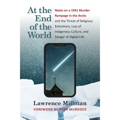 At the End of the World - by  Lawrence Millman (Paperback)