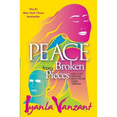 Peace from Broken Pieces - by  Iyanla Vanzant (Paperback)