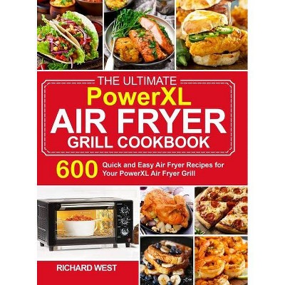 The Ultimate PowerXL Air Fryer Grill Cookbook - by  Richard West (Hardcover)